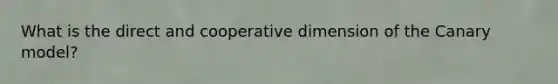 What is the direct and cooperative dimension of the Canary model?