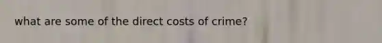 what are some of the direct costs of crime?