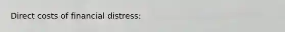 Direct costs of financial distress: