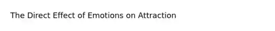 The Direct Effect of Emotions on Attraction