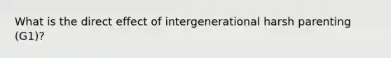 What is the direct effect of intergenerational harsh parenting (G1)?