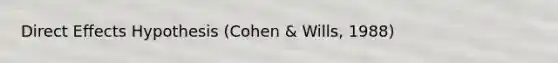Direct Effects Hypothesis (Cohen & Wills, 1988)