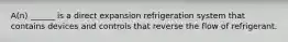 A(n) ______ is a direct expansion refrigeration system that contains devices and controls that reverse the flow of refrigerant.