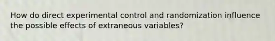 How do direct experimental control and randomization influence the possible effects of extraneous variables?