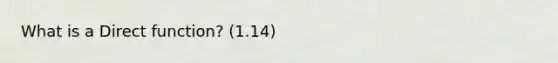 What is a Direct function? (1.14)