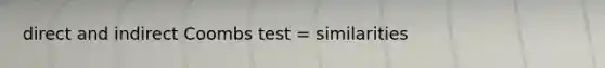 direct and indirect Coombs test = similarities