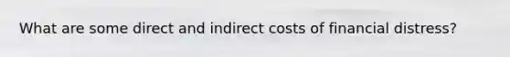 What are some direct and indirect costs of financial distress?