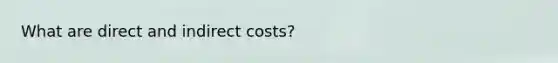 What are direct and indirect costs?