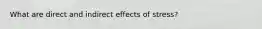 What are direct and indirect effects of stress?