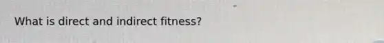 What is direct and indirect fitness?