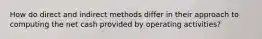 How do direct and indirect methods differ in their approach to computing the net cash provided by operating activities?