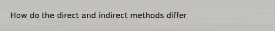 How do the direct and indirect methods differ