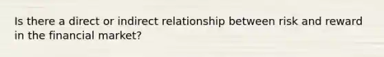 Is there a direct or indirect relationship between risk and reward in the financial market?