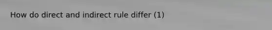 How do direct and indirect rule differ (1)