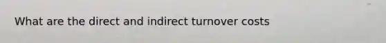 What are the direct and indirect turnover costs