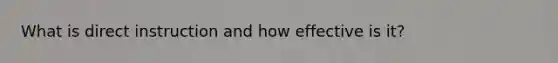 What is direct instruction and how effective is it?