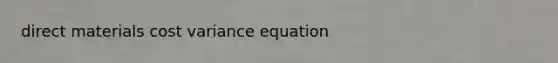 direct materials cost variance equation