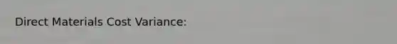 Direct Materials Cost Variance: