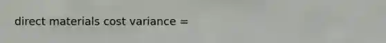 direct materials cost variance =