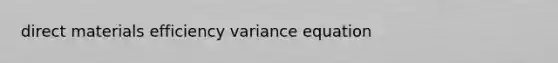 direct materials efficiency variance equation