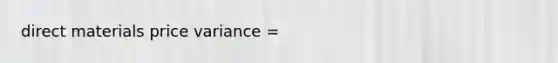 direct materials price variance =