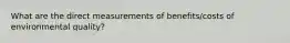 What are the direct measurements of benefits/costs of environmental quality?