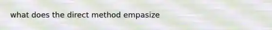 what does the direct method empasize