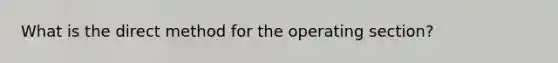 What is the direct method for the operating section?