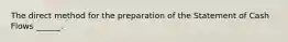 The direct method for the preparation of the Statement of Cash Flows ______.