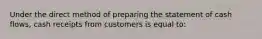 Under the direct method of preparing the statement of cash flows, cash receipts from customers is equal to: