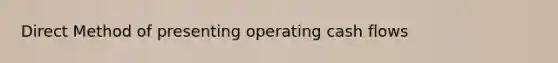 Direct Method of presenting operating cash flows