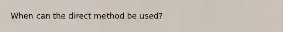 When can the direct method be used?