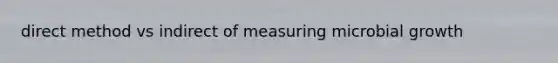 direct method vs indirect of measuring microbial growth