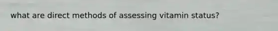 what are direct methods of assessing vitamin status?