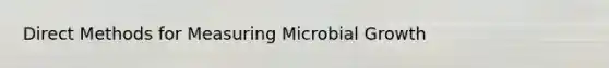Direct Methods for Measuring Microbial Growth