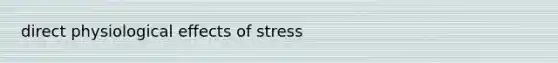 direct physiological effects of stress