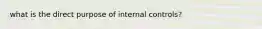 what is the direct purpose of internal controls?