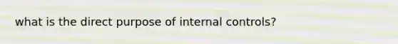 what is the direct purpose of internal controls?