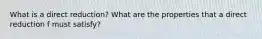 What is a direct reduction? What are the properties that a direct reduction f must satisfy?