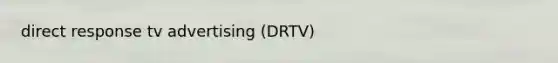 direct response tv advertising (DRTV)