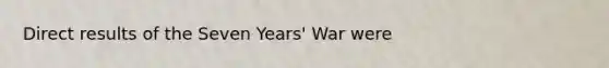 Direct results of the Seven Years' War were