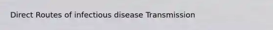 Direct Routes of infectious disease Transmission