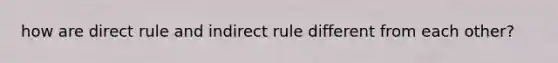 how are direct rule and indirect rule different from each other?