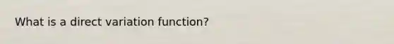 What is a direct variation function?