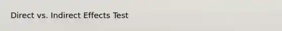 Direct vs. Indirect Effects Test