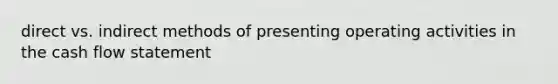 direct vs. indirect methods of presenting operating activities in the cash flow statement