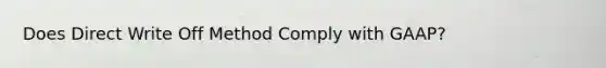 Does Direct Write Off Method Comply with GAAP?