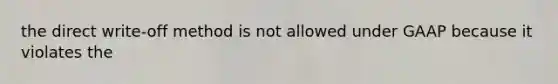 the direct write-off method is not allowed under GAAP because it violates the