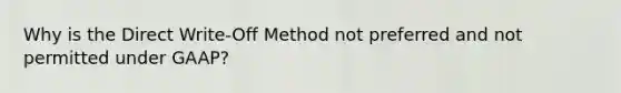 Why is the Direct Write-Off Method not preferred and not permitted under GAAP?