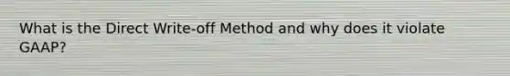 What is the Direct Write-off Method and why does it violate GAAP?